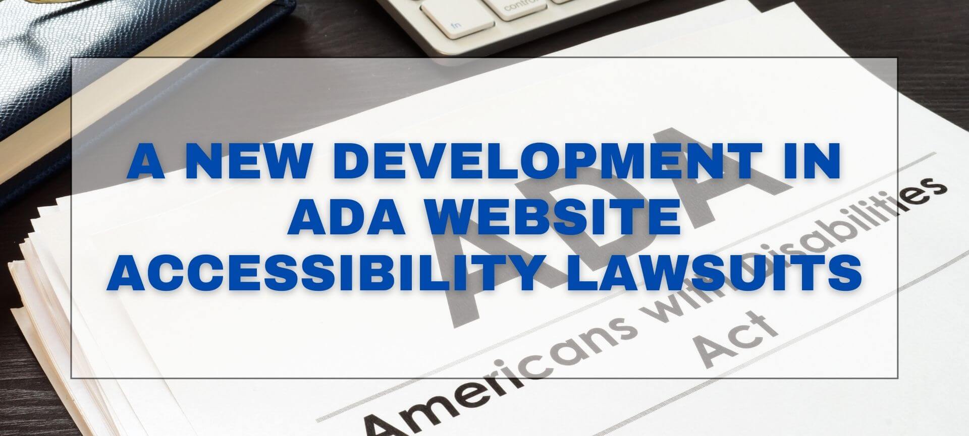 New developments in ADA Website Accessibility lawsuits