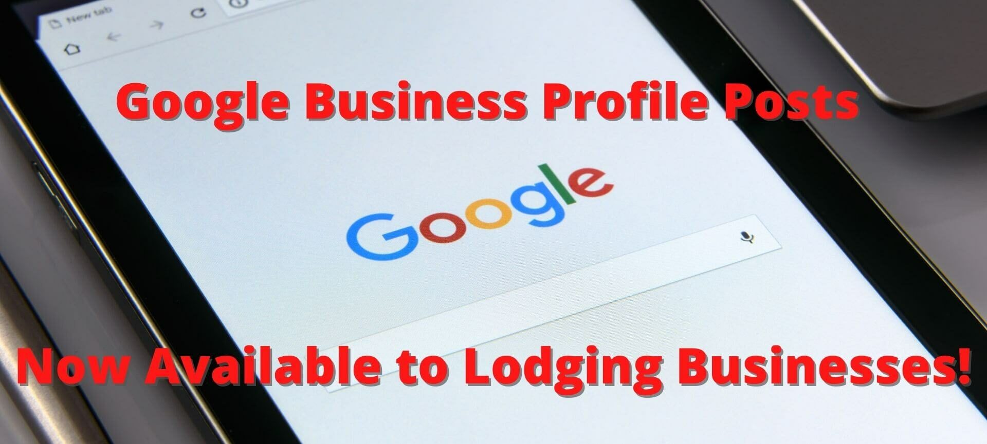 Google pulled up on a tablet with the words, "Google Business Profile Posts Now Available to Lodging Businesses!"