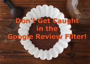 Coffee grounds in white filter with the words: Don't get caught in the Google Review Filter 