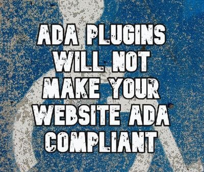 ADA Plugins are not the answer - they do not protect you from lawsuits